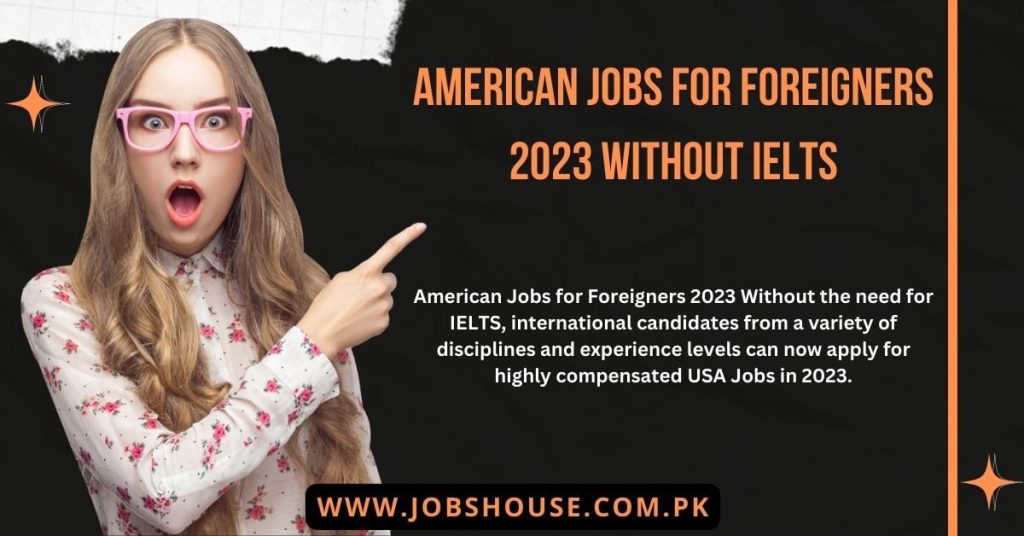 American Jobs for Foreigners 2023 Without IELTS