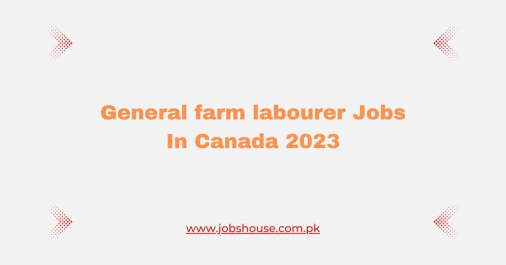 General farm labourer Jobs In Canada 2023