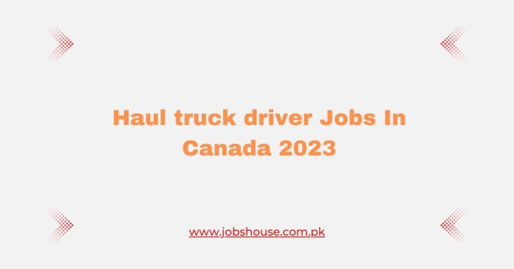 Haul truck driver Jobs In Canada 2023