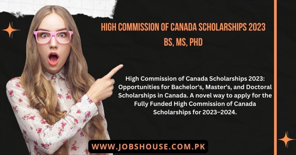 High Commission of Canada Scholarships 2023 BS, MS, PhD