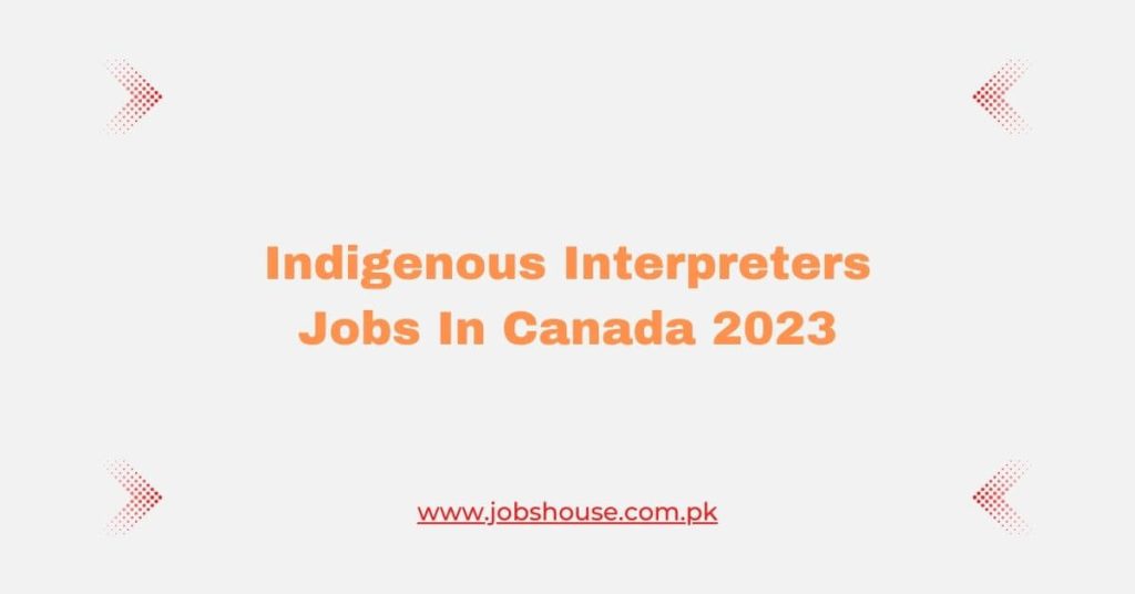 Indigenous Interpreters Jobs In Canada 2023