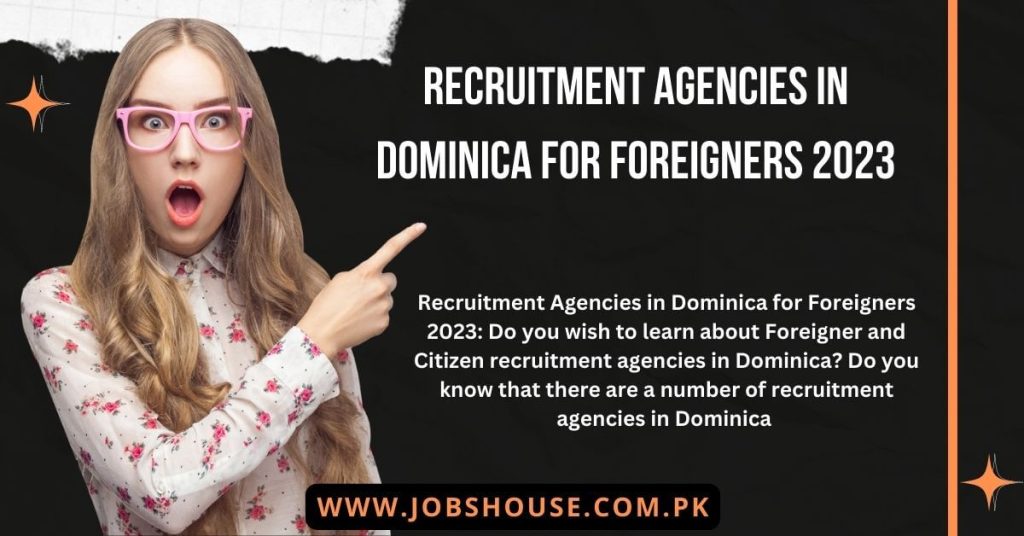Recruitment Agencies in Dominica for Foreigners 2023