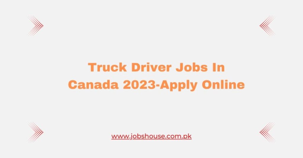Truck Driver Jobs In Canada 2023-Apply Online