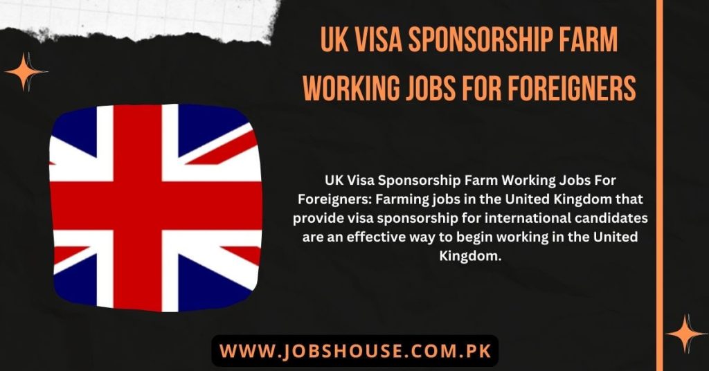 UK Visa Sponsorship Farm Working Jobs For Foreigners