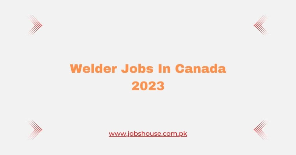 Welder Jobs In Canada 2023