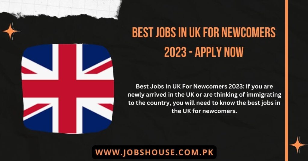 Best Jobs In UK For Newcomers 2023