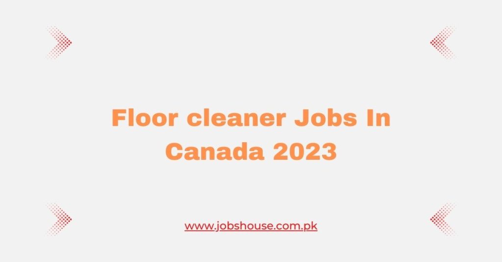 Floor cleaner Jobs In Canada 2023