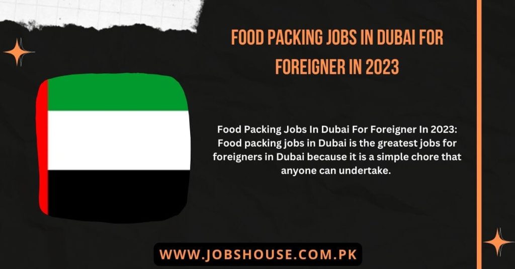 Food Packing Jobs In Dubai For Foreigner In 2023