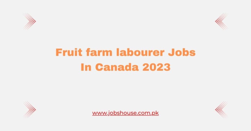 Fruit farm labourer Jobs In Canada 2023