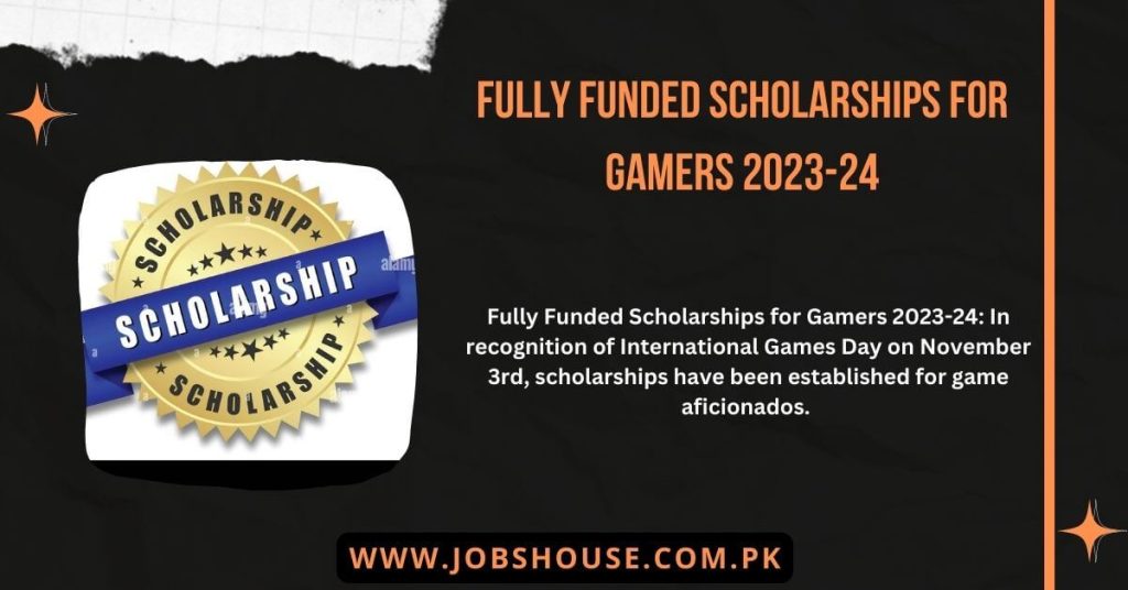 Fully Funded Scholarships for Gamers 2023-24