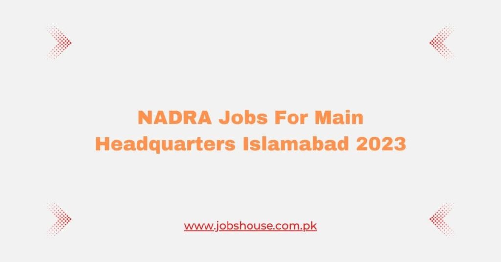 NADRA Jobs For Main Headquarters Islamabad 2023