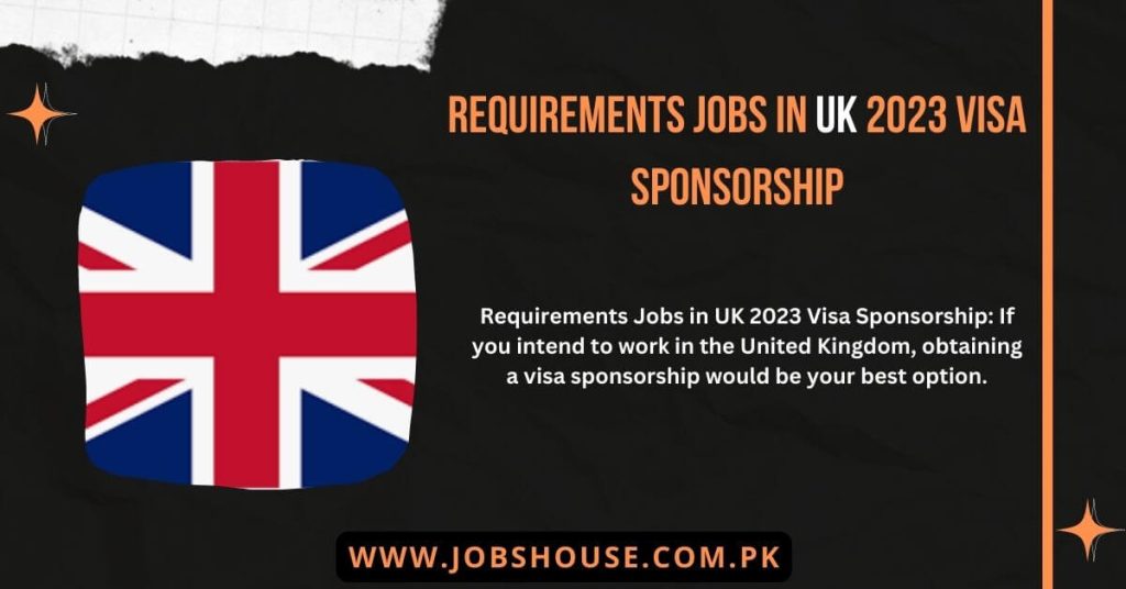 Requirements Jobs in UK 2023 Visa Sponsorship