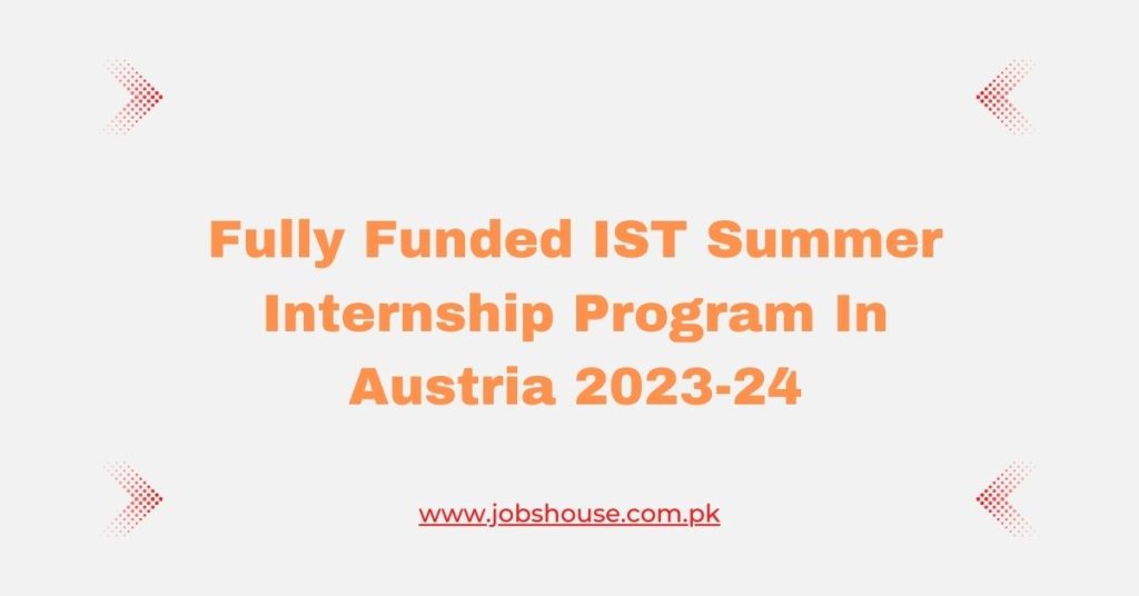 Fully Funded IST Summer Internship Program In Austria 2023-24