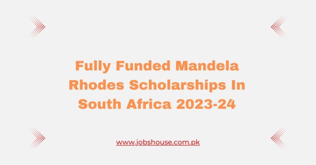 Fully Funded Mandela Rhodes Scholarships In South Africa 2023-24