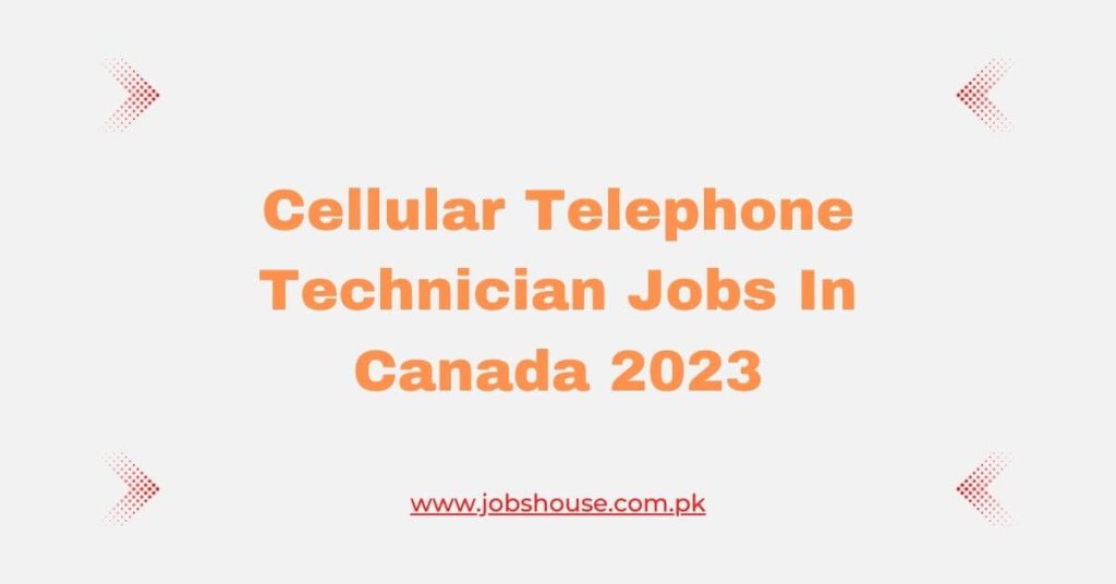 Cellular Telephone Technician Jobs In Canada 2023