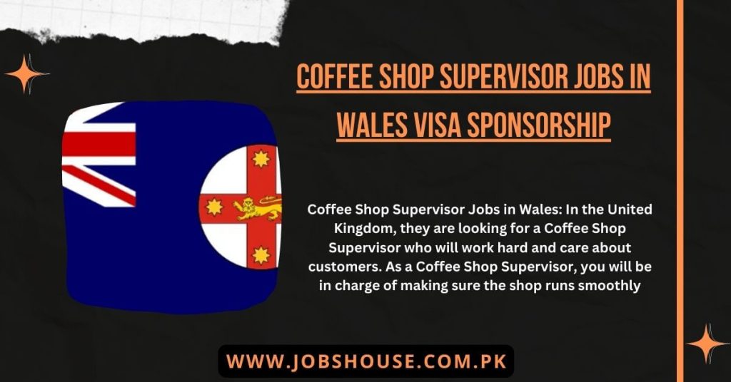 COFFEE SHOP SUPERVISOR JOBS IN WALES VISA SPONSORSHIP