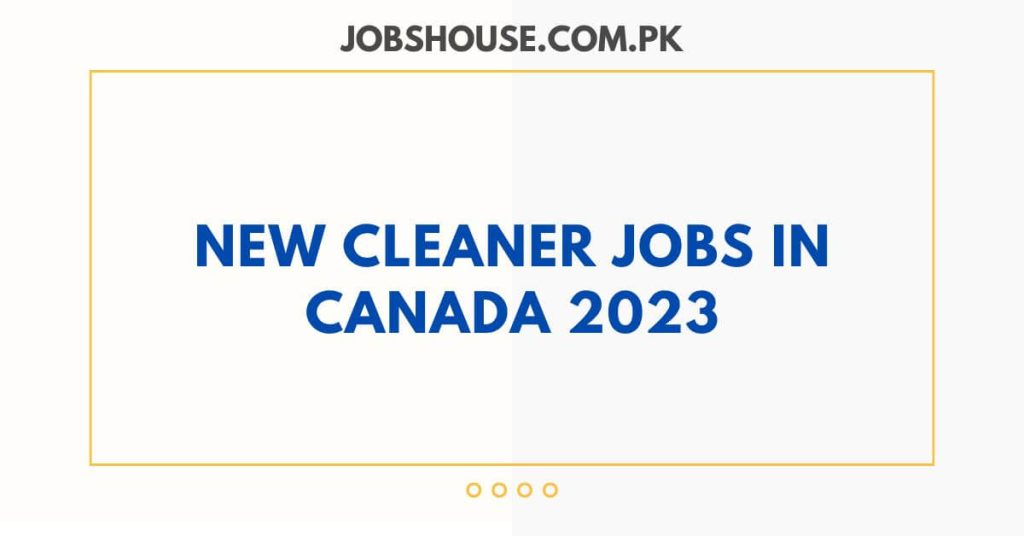 New Cleaner Jobs in Canada 2023
